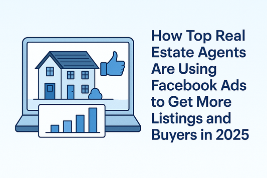 How Top Real Estate Agents Are Using Facebook Ads to Get More Listings and Buyers in 2025