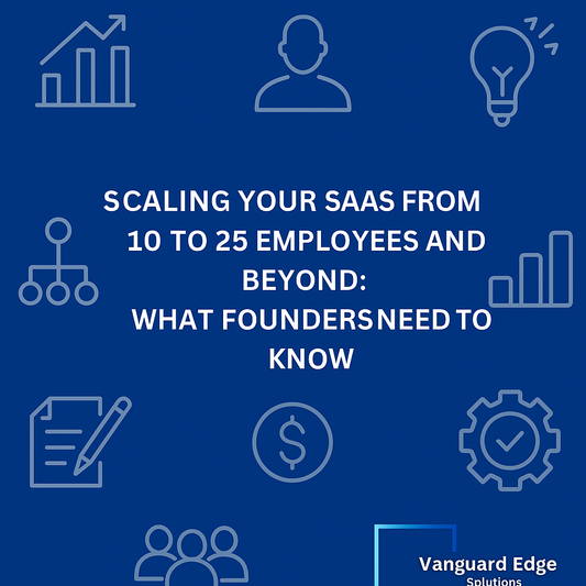 Scaling Your SaaS from 10–25 Employees and Beyond: What Founders Need to Know