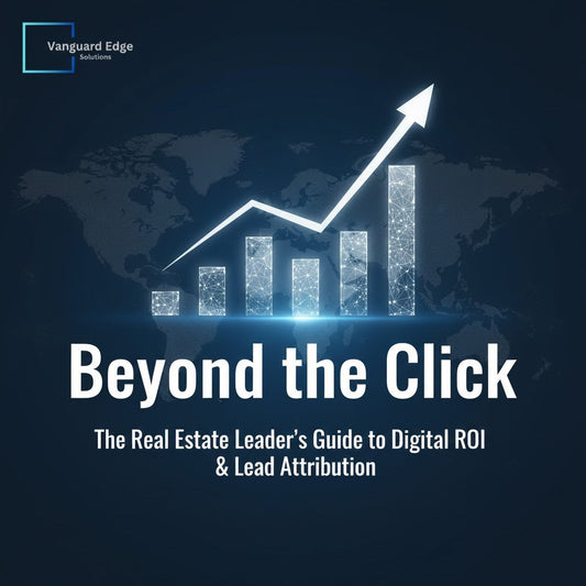 Beyond the Click: A real estate marketing guide for achieving a good ROI!