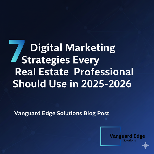 7 Digital Marketing Strategies Every Real Estate Professional Should Use in 2025-2026
